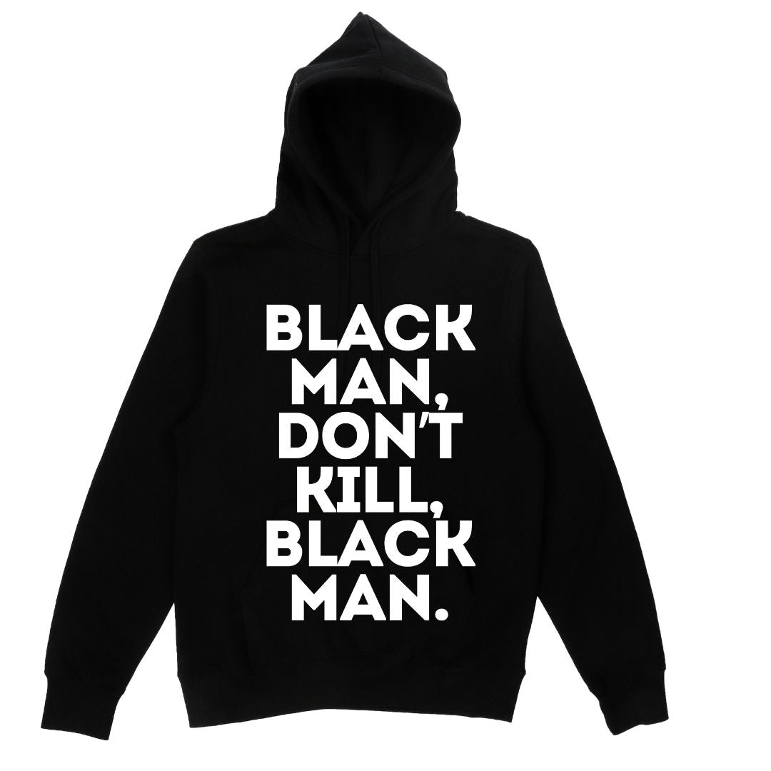 Black Man, Don’t Kill, Black Man (hoodie)